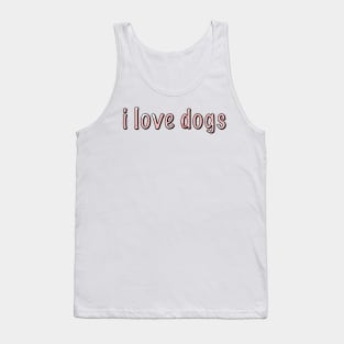 i love dogs Tank Top